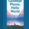 CHRONICLE BOOKS GOODBYE PHONE, HELLOW WORLD