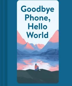 CHRONICLE BOOKS GOODBYE PHONE, HELLOW WORLD